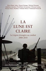 La lune est claire : la Légion étrangère au combat, 2008-2018