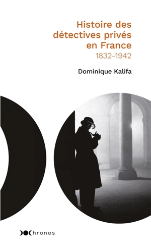 Histoire des détectives privés en France : 1832-1942 - Dominique Kalifa