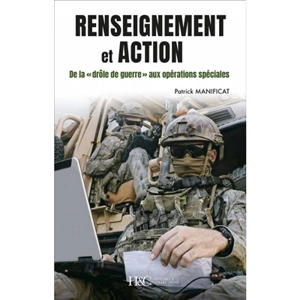 Renseignement et action : de la drôle de guerre aux opérations spéciales, 80 ans de renseignement militaire en France - Patrick Manificat