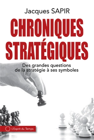 Chroniques stratégiques : des grandes questions de la stratégie à ses symboles - Jacques Sapir