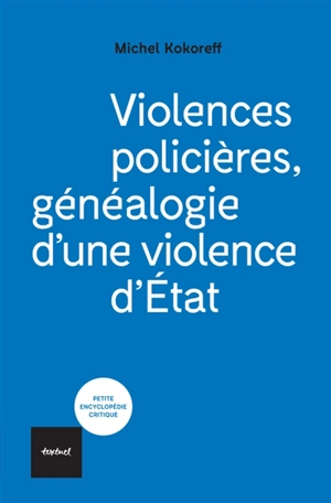 Violences policières, généalogie d'une violence d'Etat - Michel Kokoreff