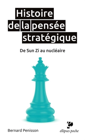 Histoire de la pensée stratégique : de Sun Zi au nucléaire - Bernard Pénisson