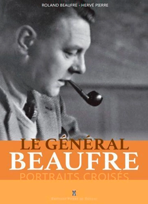 Le général Beaufre : portraits croisés - Roland Beaufre