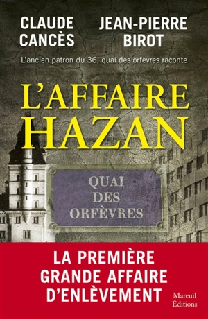 L'ancien patron du 36, quai des Orfèvres raconte l'affaire Hazan - Claude Cancès