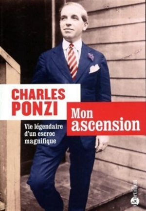 Mon ascension : vie légendaire d'un escroc magnifique - Charles Ponzi