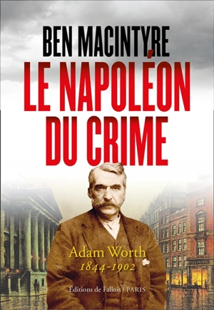 Le Napoléon du crime - Ben Macintyre