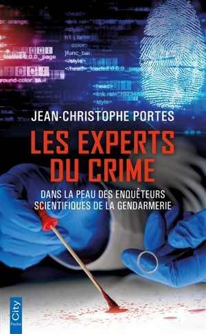 Les experts du crime : dans la peau des enquêteurs scientifiques de la gendarmerie - Jean-Christophe Portes