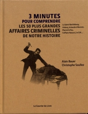 3 minutes pour comprendre les 50 plus grandes affaires criminelles de notre histoire - Alain Bauer