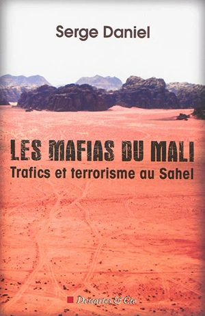 Les mafias du Mali : trafics et terrorisme au Sahel - Serge Daniel