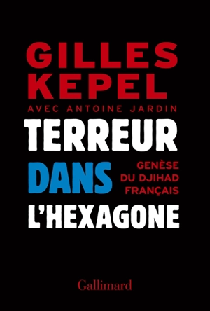 Terreur dans l'Hexagone : genèse du djihad français - Gilles Kepel