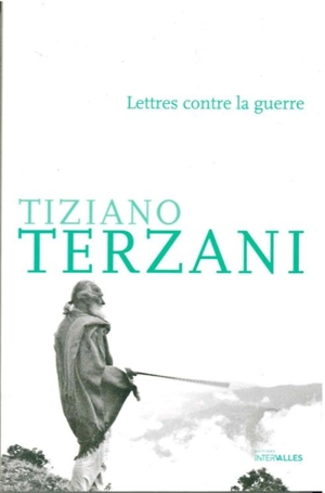 Lettres contre la guerre - Tiziano Terzani