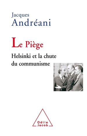 Le piège : Helsinki et la chute du communisme - Jacques Adréani