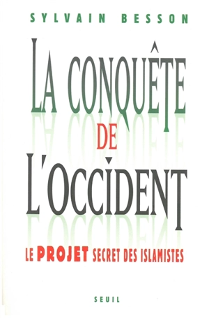 La conquête de l'Occident : le projet secret des islamistes - Sylvain Besson