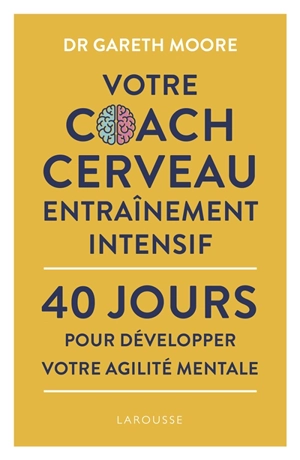 Votre coach cerveau : entraînement intensif : 40 jours pour développer votre agilité mentale - Gareth Moore