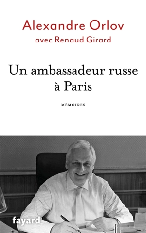 Un ambassadeur russe à Paris : mémoires - Alexandre Orlov