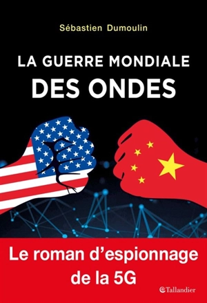 La guerre mondiale des ondes : le roman d'espionnage de la 5G - Sébastien Dumoulin