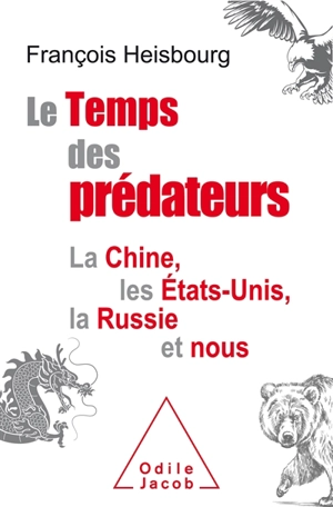 Le temps des prédateurs : la Chine, les Etats-Unis, la Russie et nous - François Heisbourg