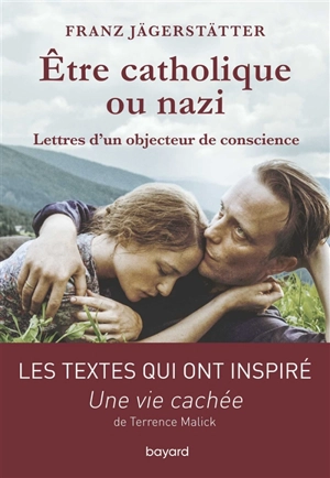 Etre catholique ou nazi : lettres d'un objecteur de conscience - Franz Jägerstätter