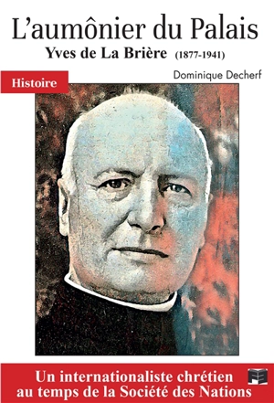 L'aumônier du palais : Yves de La Brière (1877-1941) - Dominique Decherf
