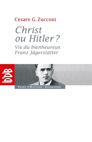 Christ ou Hitler ? : vie du bienheureux Franz Jägerstätter - Cesare Zucconi