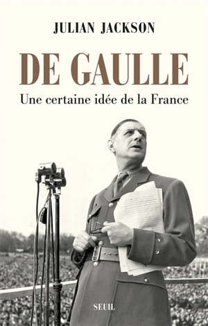 De Gaulle : une certaine idée de la France - Julian Jackson