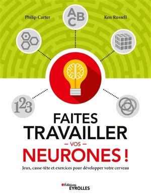 Faites travailler vos neurones ! : jeux, casse-tête et exercices pour développer votre cerveau - Philip Carter
