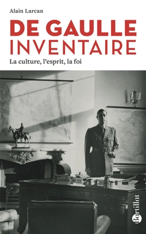 De Gaulle, inventaire : la culture, l'esprit, la foi - Alain Larcan