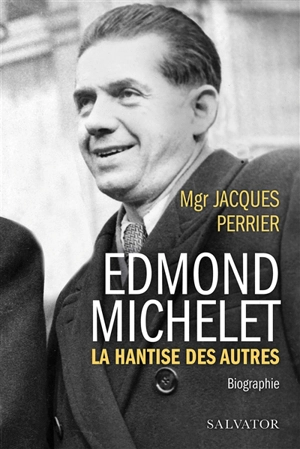 Edmond Michelet : la hantise des autres : biographie - Jacques Perrier