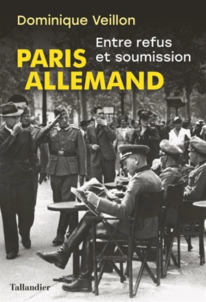 Paris allemand : entre refus et soumission - Dominique Veillon