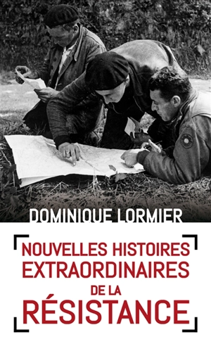 Nouvelles histoires extraordinaires de la Résistance - Dominique Lormier