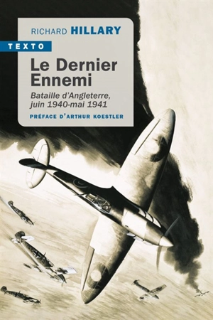 Le dernier ennemi : bataille d'Angleterre, juin 1940-mai 1941 - Richard Hillary