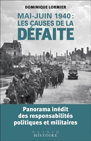 Mai-juin 1940 : les causes de la défaite : panorama inédit des responsabilités politiques et militaires - Dominique Lormier