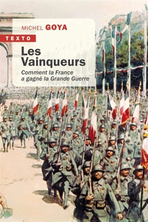 Les vainqueurs : comment la France a gagné la Grande Guerre - Michel Goya