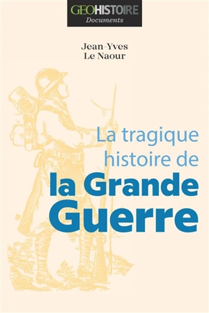 La tragique histoire de la Grande Guerre - Jean-Yves Le Naour
