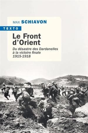 Le front d'Orient : du désastre des Dardanelles à la victoire finale : 1915-1918 - Max Schiavon