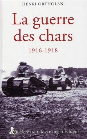 La guerre des chars : 1916-1918 - Henri Ortholan