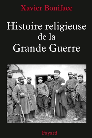 Histoire religieuse de la Grande Guerre - Xavier Boniface