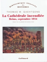 La cathédrale incendiée : Reims, septembre 1914 - Thomas W. Gaethgens