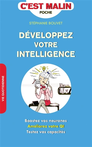 Développez votre intelligence : boostez vos neurones, améliorez votre QI, testez vos capacités - Stéphanie Bouvet