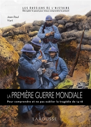 La Première Guerre mondiale : pour comprendre et ne pas oublier la Première Guerre mondiale - Jean-Paul Viart