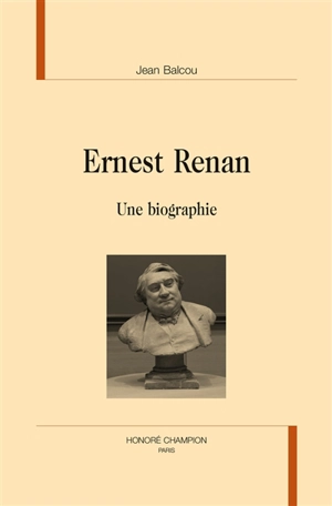 Ernest Renan : une biographie - Jean Balcou