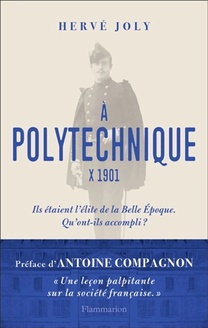 A Polytechnique : X 1901 : enquête sur une promotion de polytechniciens de la Belle Epoque aux Trente Glorieuses - Hervé Joly