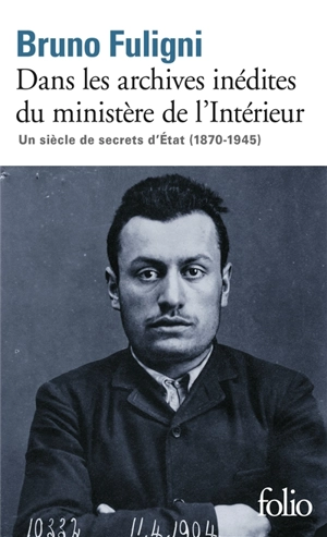 Dans les archives inédites du ministère de l'Intérieur : un siècle de secrets d'Etat (1870-1945) - Bruno Fuligni