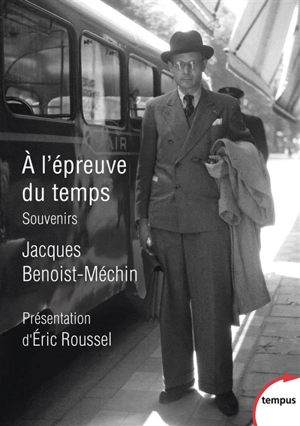 A l'épreuve du temps : souvenirs - Jacques Benoist-Méchin
