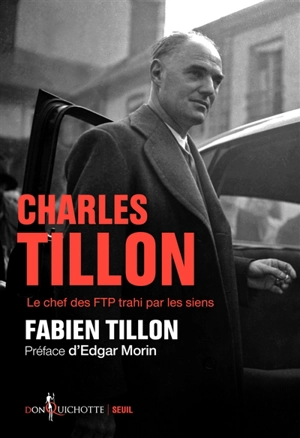 Charles Tillon : le chef des FTP trahi par les siens - Fabien Tillon