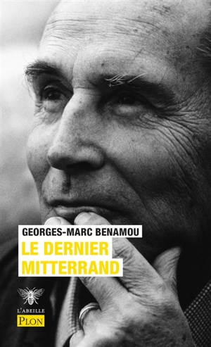 Le dernier Mitterrand - Georges-Marc Benamou