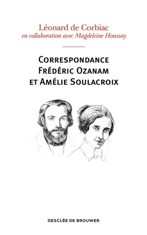 Correspondance Fréderic Ozanam et Amélie Soulacroix : poèmes, prières et notes intimes - Frédéric Ozanam