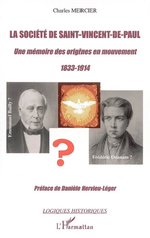 La Société de Saint-Vincent-de-Paul : une mémoire des origines en mouvement, 1833-1914 - Charles Mercier