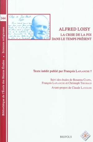 La crise de la foi dans le temps présent : essais d'histoire et de philosophie religieuses - Alfred Loisy