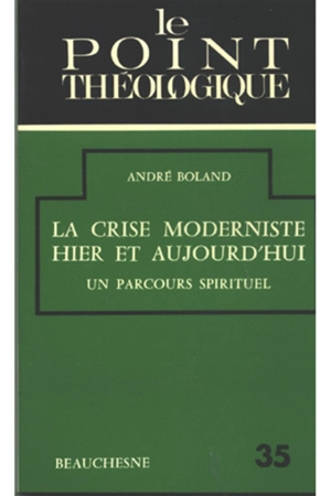 La Crise moderniste hier et aujourd'hui : Un Parcours spirituel - André Boland